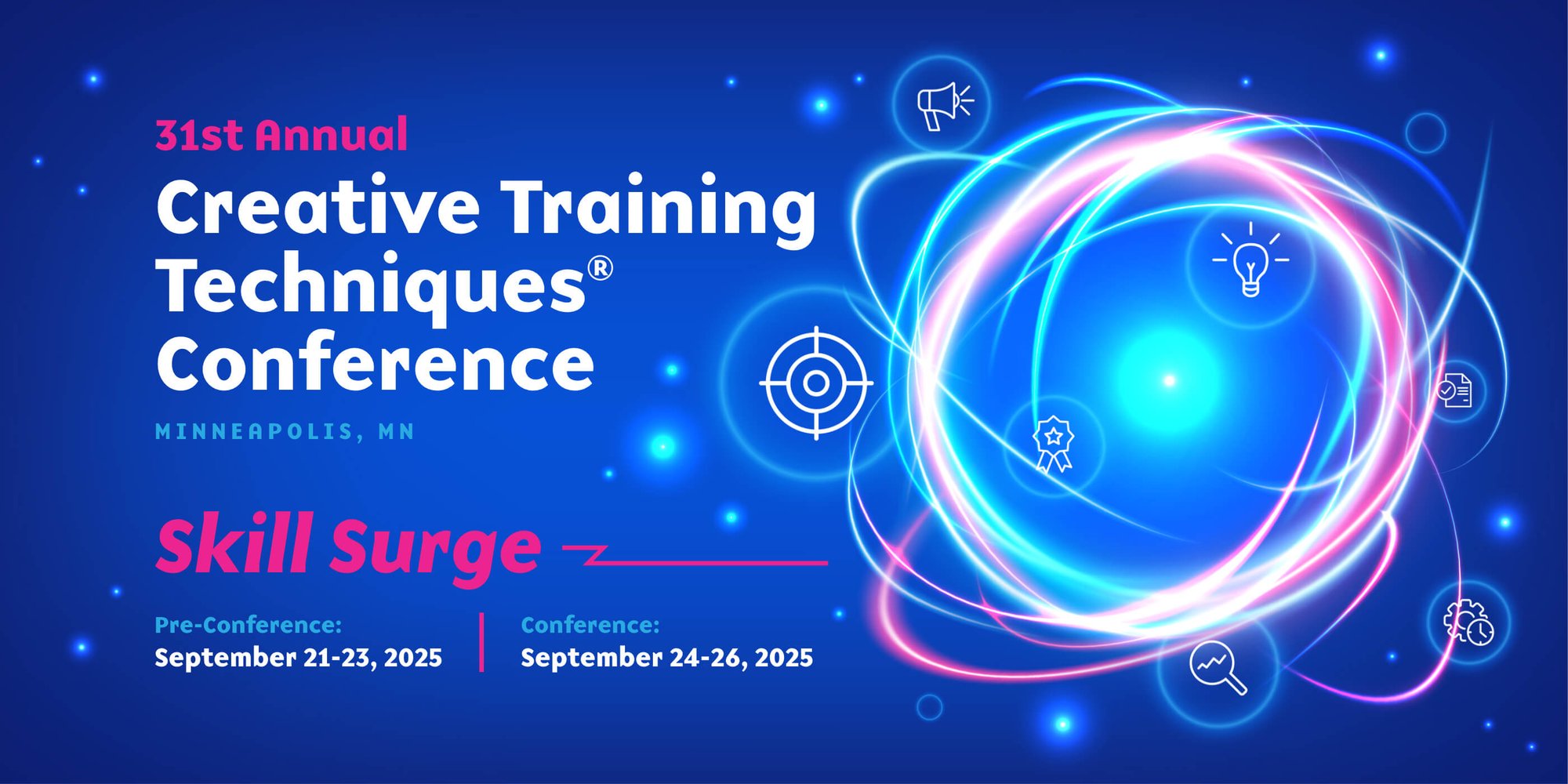 31st Annual Creative Training Techniques® Conference Minneapolis, MN. Skill Surge. Pre-Conference September 21-23, 2025 Conference September 24-26, 2025